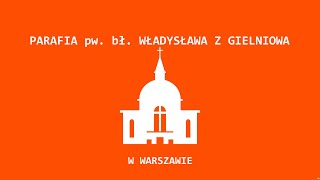 Transmisja z parafii Bł Władysława z Gielniowa w Warszawie [upl. by Roer]