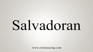 How To Say Salvadoran [upl. by Yehc139]