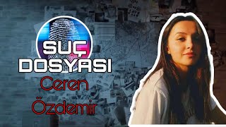 Suç Dosyası  Ceren ÖZDEMİR  Polis  Polisiye  SUÇ  Cinayet  GİZEM  Araştırma  Gizem [upl. by Brower430]