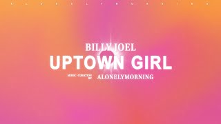 Billy Joel  Uptown Girl Lyrics [upl. by Nyliac]