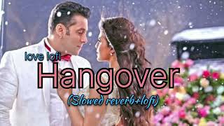 hangover slowed reverb lofi song salman khan love hangover [upl. by Chrystal]