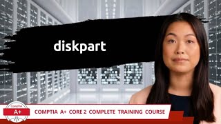 CompTIA A Core 2 2201102  diskpart  Exam Objective 12  Course Training Video [upl. by Cornelia]