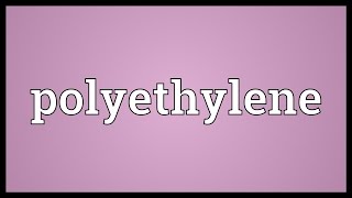 Polyethylene Meaning [upl. by Eekorehc]