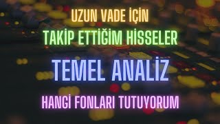 Temel Analiz Uzun vade için hisse takip listesi ve fon güncellemesi [upl. by Akvir]