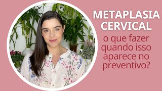 Metaplasia cervical no preventivo o que significa O que eu devo fazer células metaplásicas [upl. by Harriette]