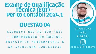 EQT PERITO CONTÁBIL 20241  QUESTÃO 04  NBC PG 100 – Cumprimento do Código Princípios e Estrutura [upl. by Sivel393]