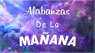 ALABANZA Y ADORACIÓN DE LA MAÑANA PARA EMPEZAR BIEN EL DÍA  LA MÚSICA CRISTIANA MÁS AMADA [upl. by Sola]