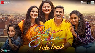 Raksha Bandhan  Title Track  Akshay Kumar amp Bhumi Pednekar  Shreya Ghoshal Himesh R Irshad K [upl. by Barcus]