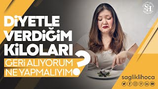 Diyetle Verdiğim Kiloları Geri Alıyorum Ne Yapmalıyım [upl. by Alios320]