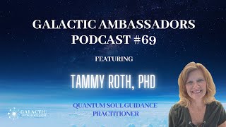 69 Galactic Ambassadors Podcast ft Tammy Roth PhD [upl. by Nnewg636]