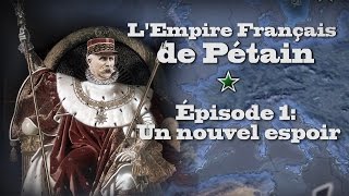 LP Narratif LEmpire Français de Pétain  Episode 1 Un Nouvel Espoir  Hoi4 [upl. by Hartwell]