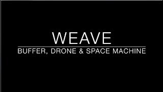 Weave  A Buffer Drone amp Space Machine [upl. by Fisoi]