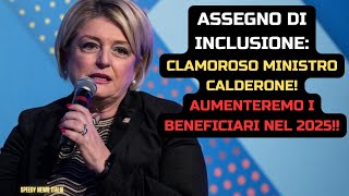 ASSEGNO DI INCLUSIONE CLAMOROSO MINISTRO CALDERONE AUMENTEREMO I BENEFICIARI NEL 2025 [upl. by Pry]