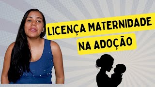 Adoção  Licença maternidade na adoção [upl. by Ettelra285]