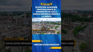 ECOPETROL SUSPENDE TEMPORALMENTE EL SUMINISTRO DE GAS A VARIAS EMPRESAS DEBIDO A LA SEQUÍA [upl. by Oigroeg]