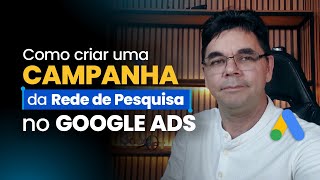 COMO CRIAR UMA CAMPANHA NA REDE DE PESQUISA DO GOOGLE  Live03 [upl. by Gombach184]