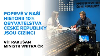 Poprvé v historii 10 obyvatelstva České republiky jsou cizinci — VÍT RAKUŠAN MINISTR VNITRA ČR [upl. by Etnemelc563]