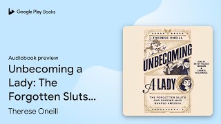 Unbecoming a Lady The Forgotten Sluts and… by Therese Oneill · Audiobook preview [upl. by Anenahs661]