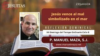 Homilía Jesús vence al mal simbolizado en el mar XII Domingo del Tiempo Ord B P Manuel Maza SJ [upl. by Paula476]