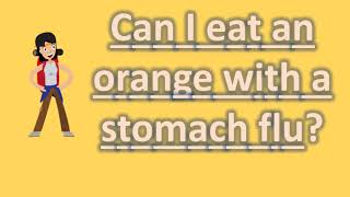 Can I eat an orange with a stomach flu   Best and Top Health FAQs [upl. by Nilyac55]