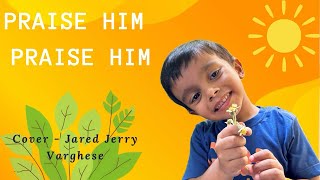 Praise Him Praise Him  Jared Jerry Varghese  Sunday School song sundayschool kidspraise praise [upl. by Key398]