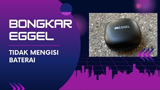 Bongkar EGGEL Energy Buds tidak bisa mengisi baterai [upl. by Olrak]