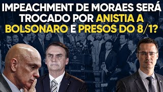 Urgente impeachment de Moraes será trocado por anistia a Bolsonaro e presos do 8 de janeiro [upl. by Katuscha]