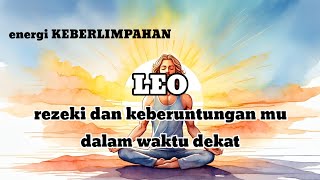 ♌ LEO ♌ energi keberlimpahan  rezeki dan keberuntungan mu dalam waktu dekat [upl. by Ymerej]