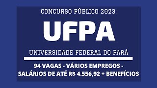 Saiu Edital Concurso UFPA  2023 são 94 vagas da carreira de TécnicoAdministrativos em Educação [upl. by Noired]