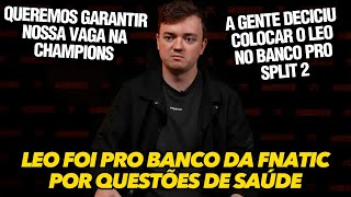 DIRETOR DA FNATIC EXPLICA DECISÃO DE COLOCAR O LEO NO BANCO PARA O SPLIT 2 POR QUESTÕES DE SAÚDE [upl. by Florette33]