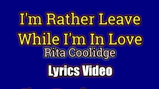 I’d Rather Leave While I’m In Love  Rita Coolidge Lyrics Video [upl. by Morita524]