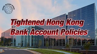 Tightened Hong Kong Bank Account Policies [upl. by Ytok]