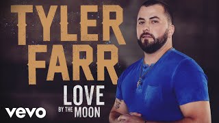 Tyler Farr  Love by the Moon Audio [upl. by Eelatan]