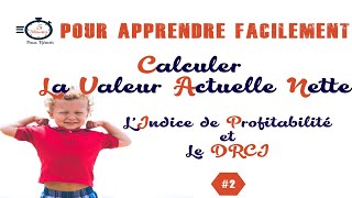 Calculer la VAN Valeur Actuelle Nette lIP Lindice de profitabilité le DRCI [upl. by Annoek]