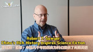 Robert J Sawyer Chinas Rich History Inspires Science Fiction  China in Lens [upl. by Moore]