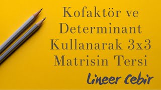 Lineer Cebir ❖ Kofaktör ve Determinant Kullanarak 3x3 Matrisin Tersini Bulma ❖ [upl. by Ahseyk]