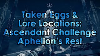 Destiny 2 Taken Eggs amp Lore Location  Ascendant Challenge Aphelions Rest [upl. by Yauq205]