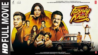 Fanney Khan Full Movie  Anil Kapoor Aishwarya Rai Bachchan Rajkummar Rao [upl. by Hgielrebmik595]