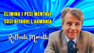 Serve che elimini i pesi mentali per ritrovare larmonia interiore secondo Raffaele Morelli [upl. by Lokkin381]