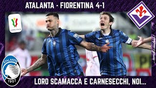 ATALANTA  FIORENTINA 41 loro SCAMACCA e CARNESECCHI noi MALE e SFOGO ITALIANO e ARBITRAGGIO [upl. by Amasa]