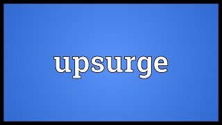 Upsurge Meaning [upl. by Neelrad]