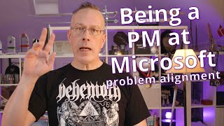 Being a PM at Microsoft Problem alignment [upl. by Ingham]