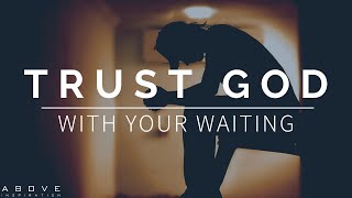 TRUST GOD WITH YOUR WAITING  Surrender It To Him  Inspirational amp Motivational Video [upl. by Luemas]