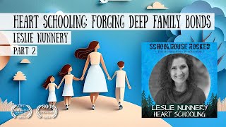 Heart Schooling Forging Deep Family Bonds – Leslie Nunnery Part 2 [upl. by Bonacci739]