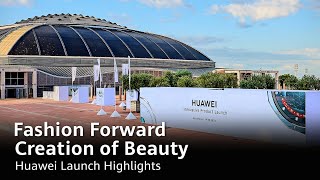 Fashion Forward Creation of Beauty  Huawei Launch Highlights [upl. by Lamaj]