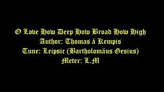 O Love How Deep How Broad How High Lyrics Leipsic  General Hymns [upl. by Aiello]