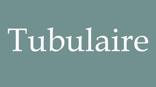 How to Pronounce Tubulaire Tubular Correctly in French [upl. by Bing]