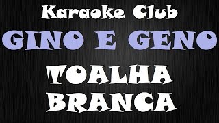 GINO E GENO  TOALHA BRANCA  KARAOKE [upl. by Townsend]