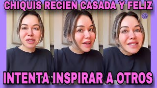 CHIQUIS RECIEN CASADA Y FELIZ MOTIVANDO A SUS FANS NOTICIAS DE LA RED [upl. by Lais577]