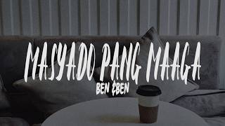 Ben amp Ben  Masyado pang maaga Lyrics [upl. by Mcquade]